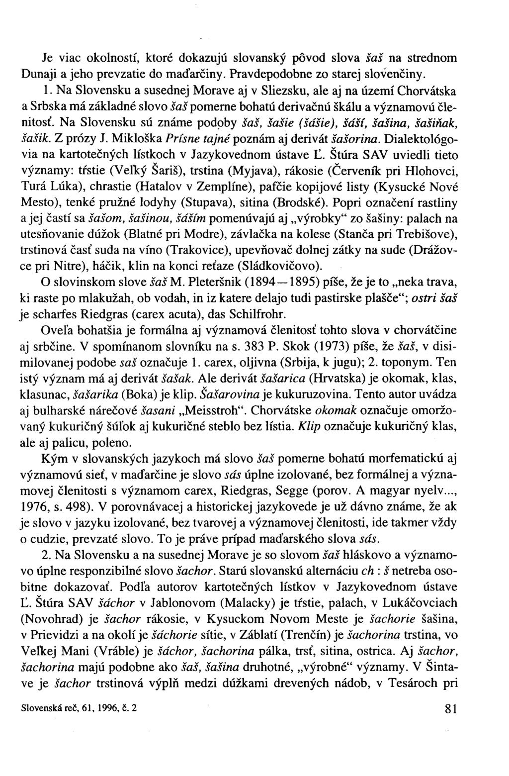 Je viac okolností, ktoré dokazujú slovanský pôvod slova šaš na strednom Dunaji a jeho prevzatie do maďarčiny. Pravdepodobne zo starej slovenčiny. 1.