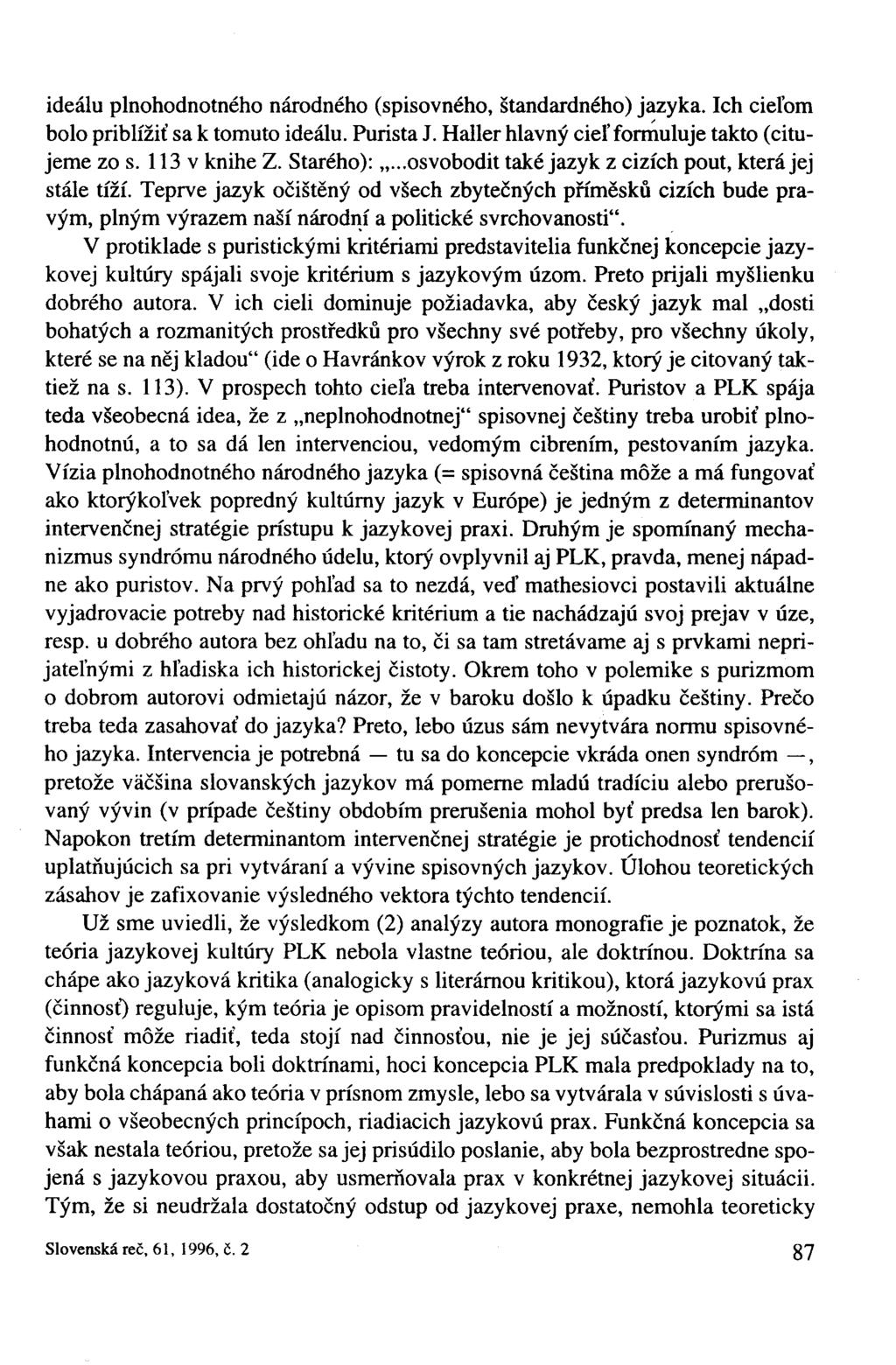 ideálu plnohodnotného národného (spisovného, štandardného) jazyka. Ich cieľom bolo priblížiť sa k tomuto ideálu. Purista J. Halier hlavný cieľ formuluje takto (citujeme zo s. 113 v knihe Z. Starého):.