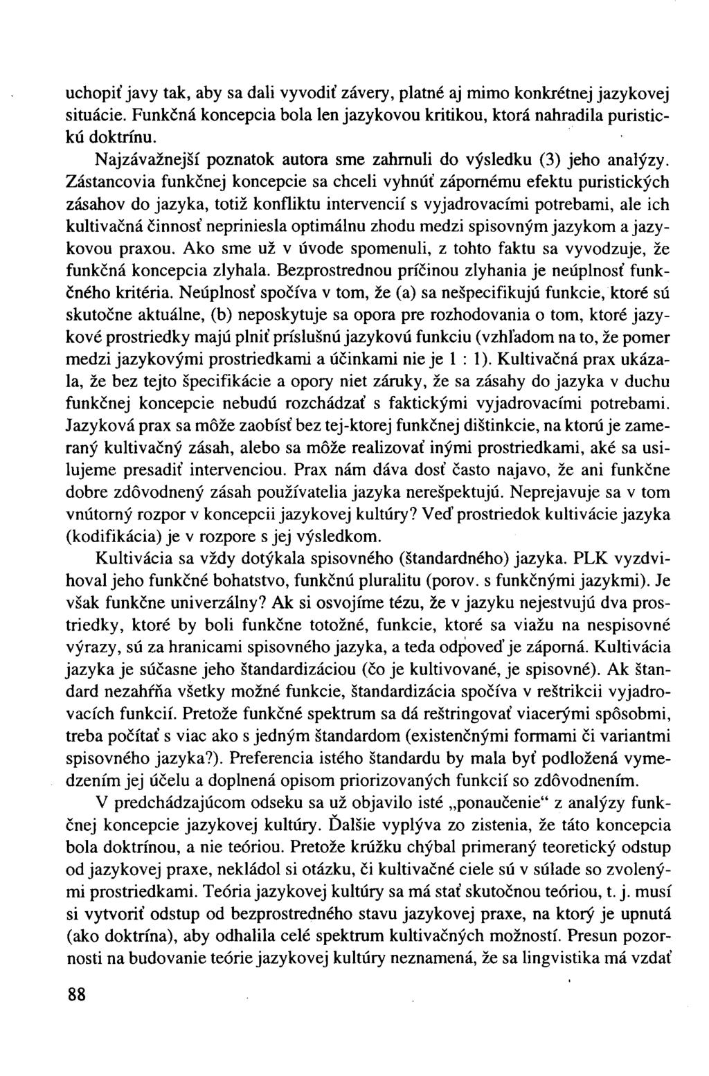 uchopiť javy tak, aby sa dali vyvodiť závery, platné aj mimo konkrétnej jazykovej situácie. Funkčná koncepcia bola len jazykovou kritikou, ktorá nahradila puristickú doktrínu.