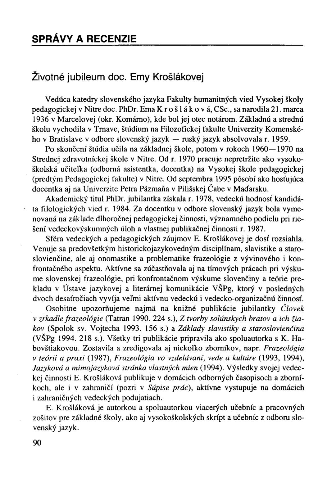 SPRÁVY A RECENZIE Životné jubileum doc. Emy Krošlákovej Vedúca katedry slovenského jazyka Fakulty humanitných vied Vysokej školy pedagogickej v Nitre doc. PhDr. Ema Krošláková, CSc, sä narodila 21.