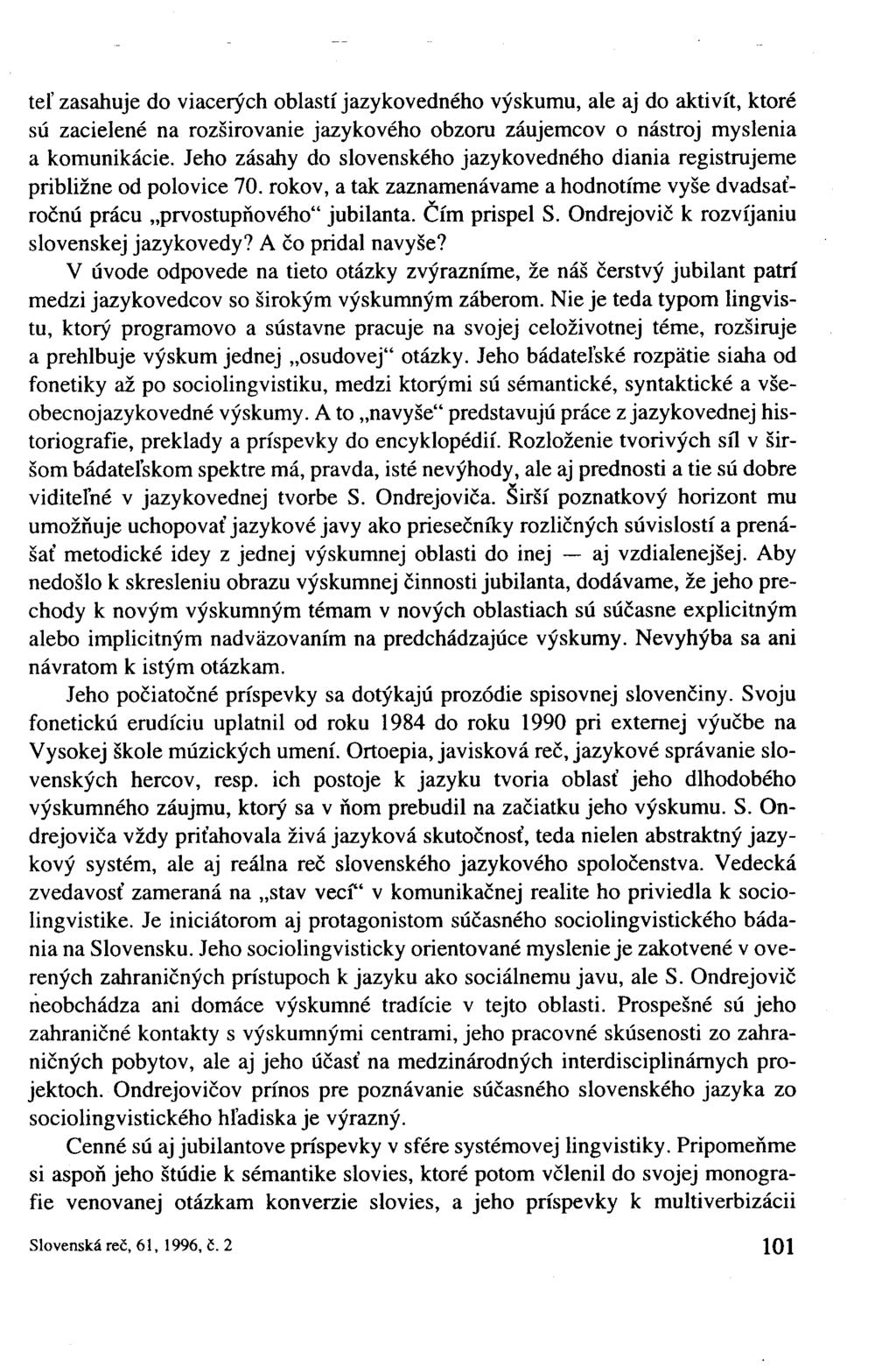 teľ zasahuje do viacerých oblastí jazykovedného výskumu, ale aj do aktivít, ktoré sú zacielené na rozširovanie jazykového obzoru záujemcov o nástroj myslenia a komunikácie.