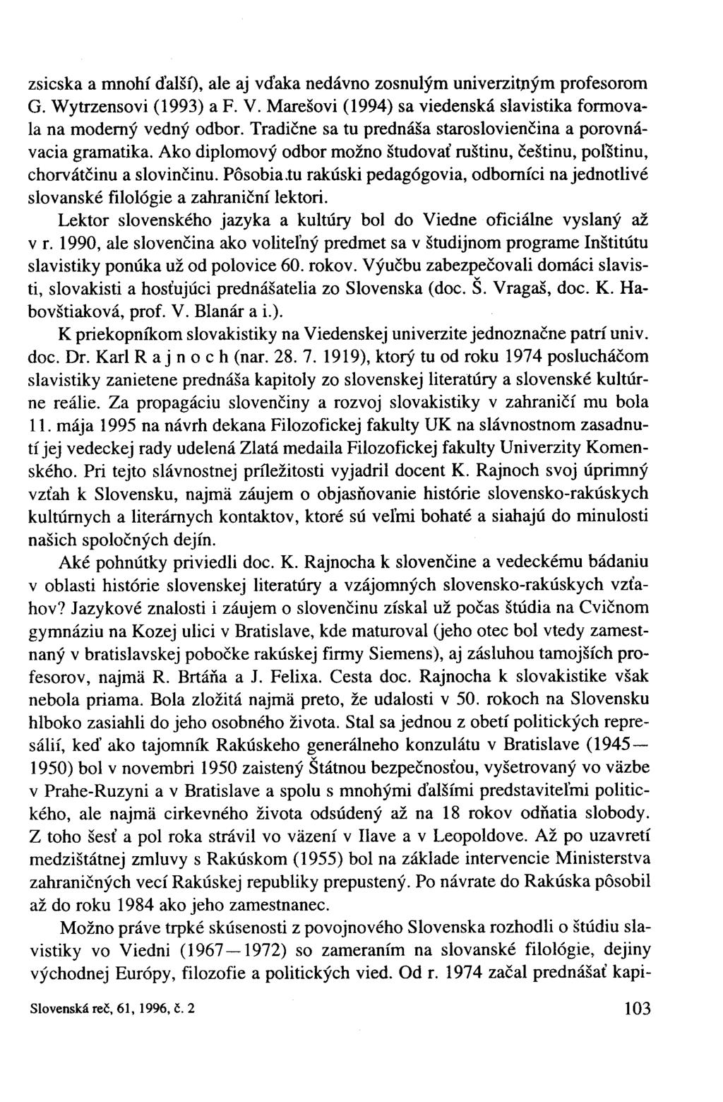 zsicska a mnohí ďalší), ale aj vďaka nedávno zosnulým univerzitným profesorom G. Wytrzensovi (1993) a F. V. Marešovi (1994) sa viedenská slavistika formovala na moderný vedný odbor.