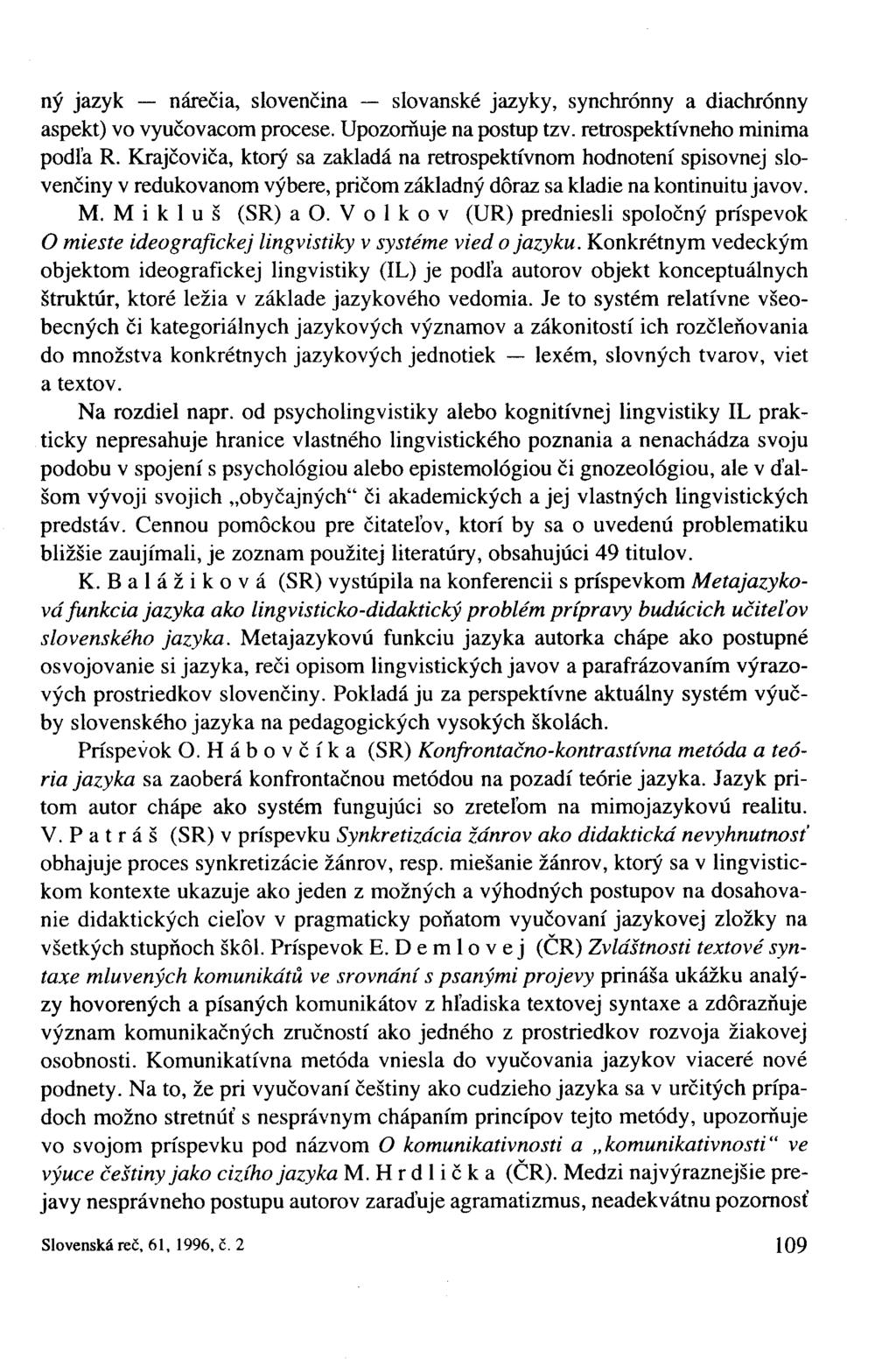 ný jazyk nárečia, slovenčina slovanské jazyky, synchrónny a diachrónny aspekt) vo vyučovacom procese. Upozorňuje na postup tzv. retrospektívneho minima podľa R.