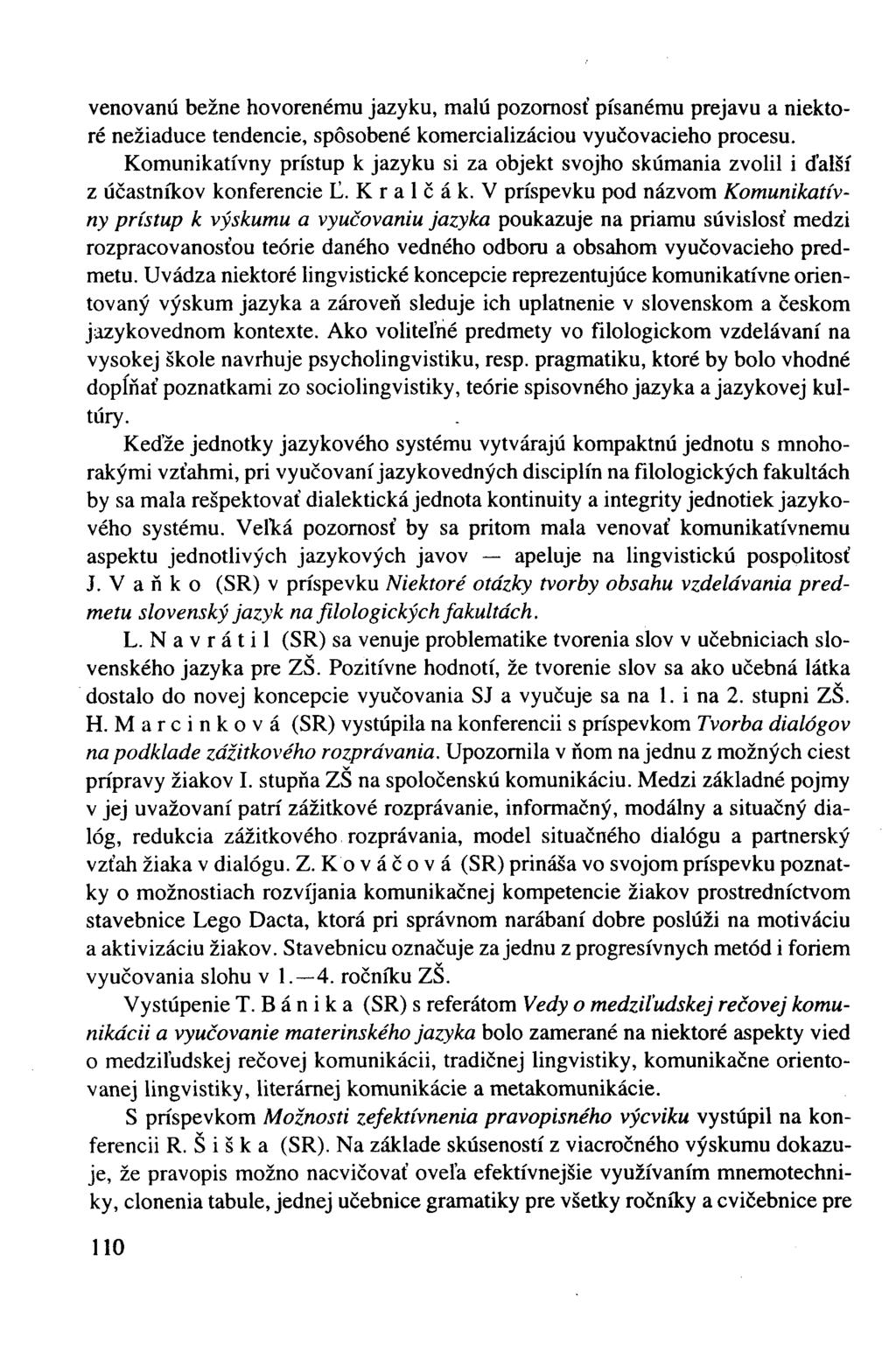 venovanú bežne hovorenému jazyku, malú pozornosť písanému prejavu a niektoré nežiaduce tendencie, spôsobené komercializáciou vyučovacieho procesu.