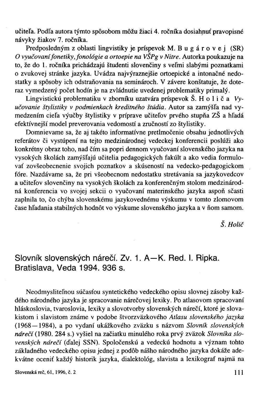 učiteľa. Podľa autora týmto spôsobom môžu žiaci 4. ročníka dosiahnuť pravopisné návyky žiakov 7. ročníka. Predposledným z oblasti lingvistiky je príspevok M.