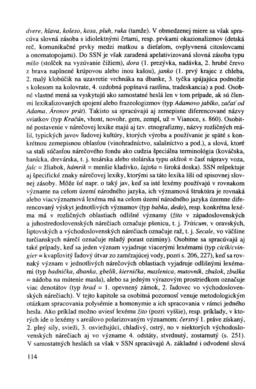dvere, hlava, koleso, kosa, pluh, ruka (tamže). V obmedzenej miere sa však spracúva slovná zásoba s idiolektnými črtami, resp.