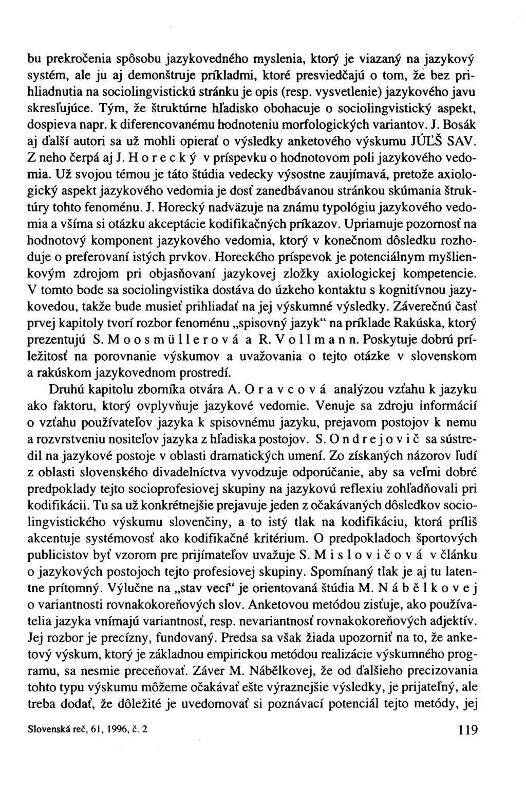 bu prekročenia spôsobu jazykovedného myslenia, ktorý je viazaný na jazykový systém, ale ju aj demonštruje príkladmi, ktoré presviedčajú o tom, že bez prihliadnutia na sociolingvistickú stránku je
