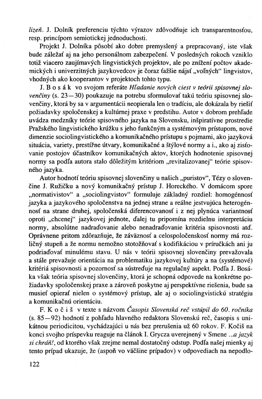 lizeň. J. Dolník preferenciu týchto výrazov zdôvodňuje ich transparentnosťou, resp. princípom semiotickej jednoduchosti. Projekt J.