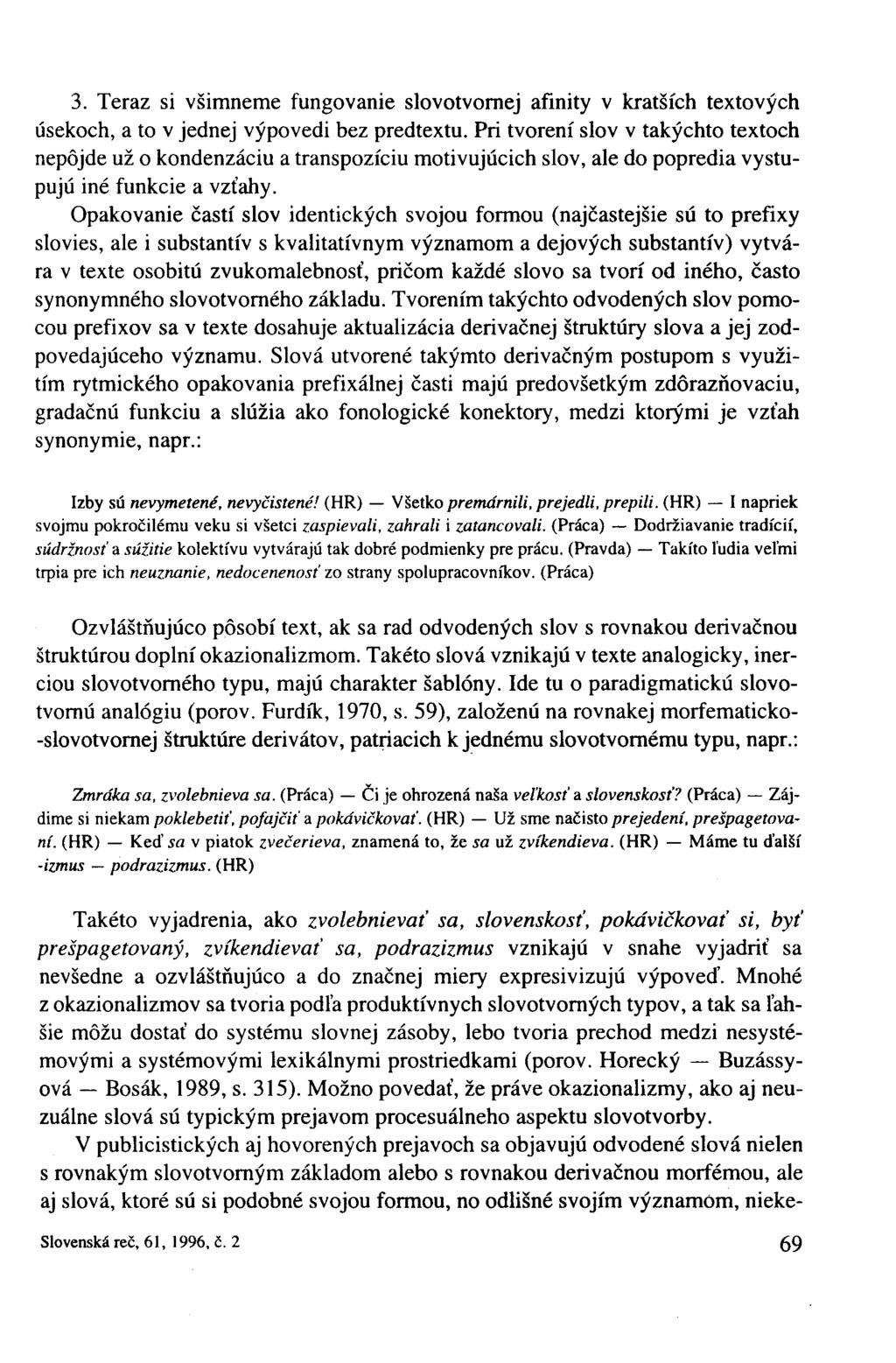 3. Teraz si všimneme fungovanie slovotvornej afinity v kratších textových úsekoch, a to v jednej výpovedi bez predtextu.