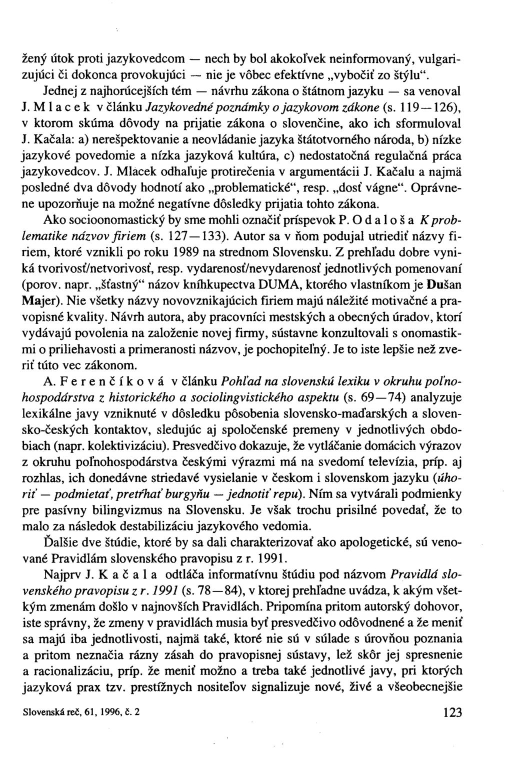 ženy útok proti jazykovedcom nech by bol akokoľvek neinformovaný, vulgarizujúci či dokonca provokujúci nie je vôbec efektívne vybočiť zo štýlu".