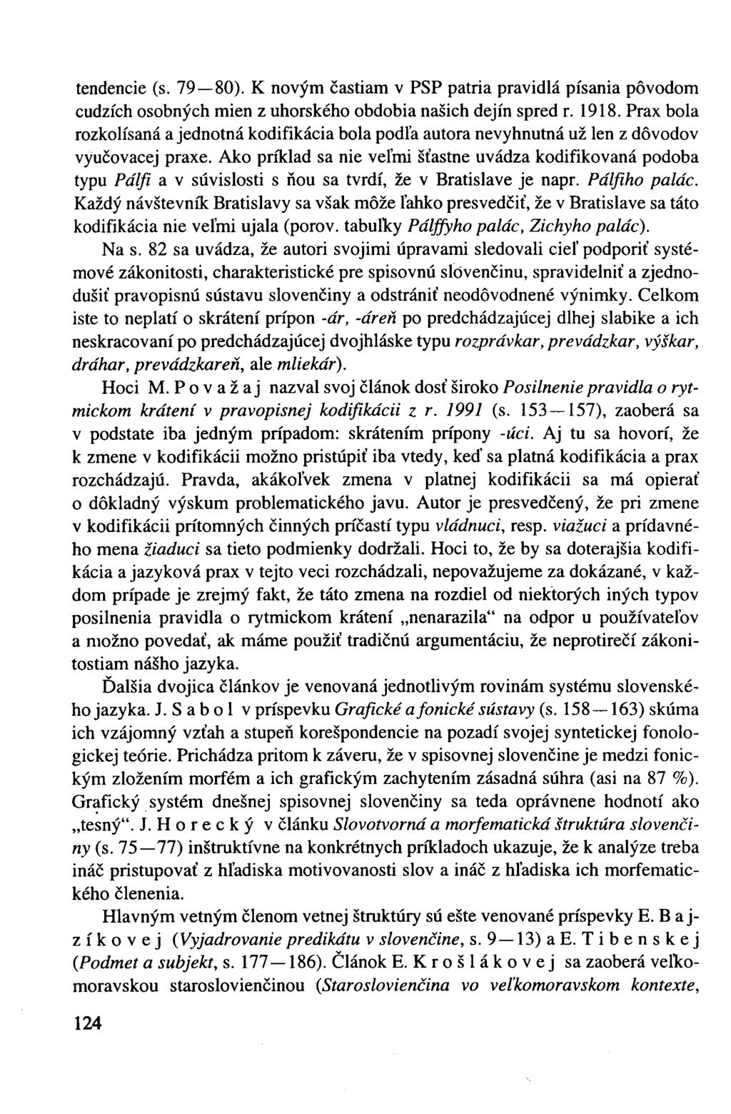 tendencie (s. 79 80). K novým častiam v PSP patria pravidlá písania pôvodom cudzích osobných mien z uhorského obdobia našich dejín spred r. 1918.