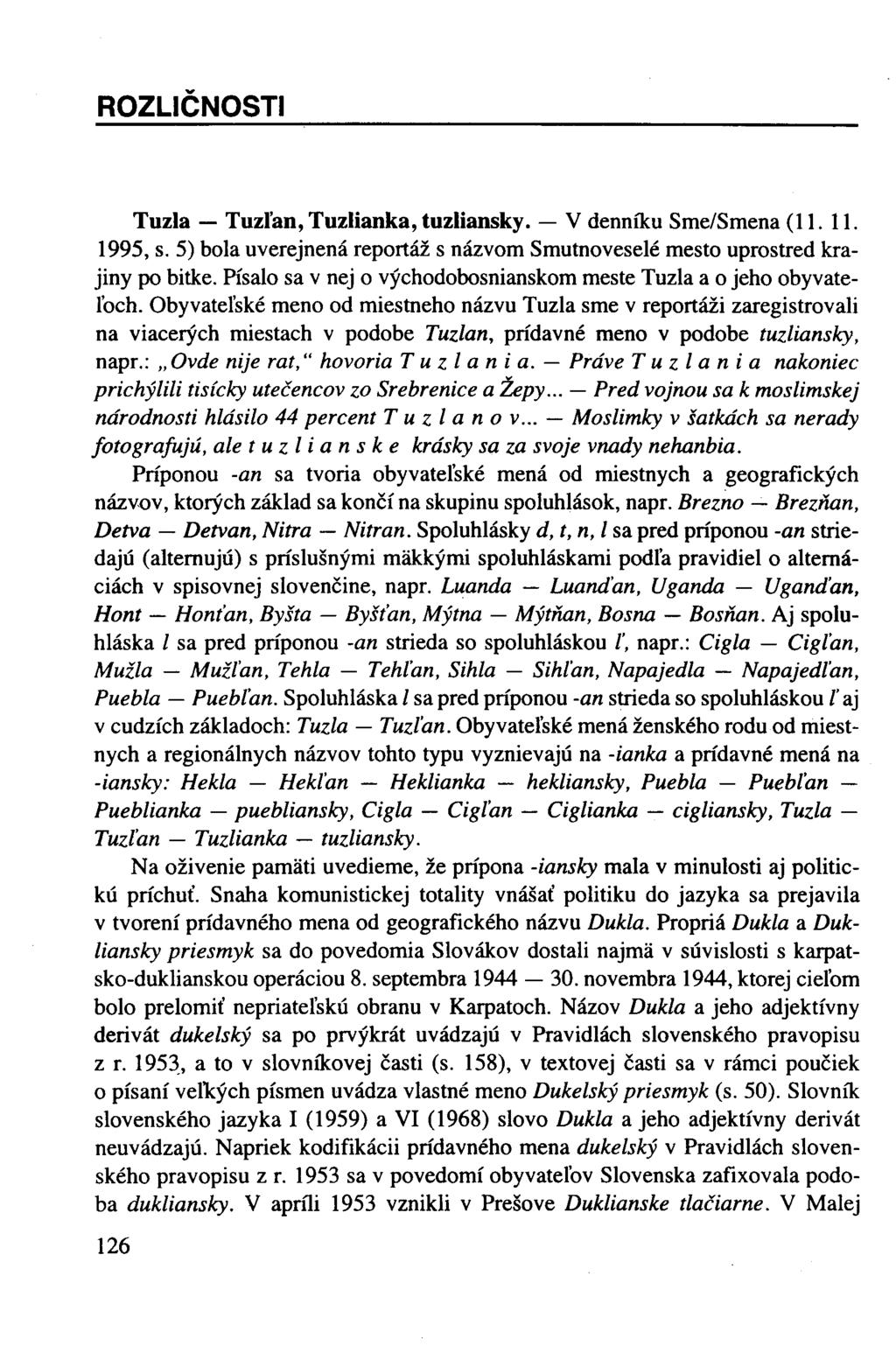 ROZLIČNOSTI Tuzla Tuzľan, Tuzlianka, tuzliansky. V denníku Sme/Smena (11. 11. 1995, s. 5) bola uverejnená reportáž s názvom Smutnoveselé mesto uprostred krajiny po bitke.