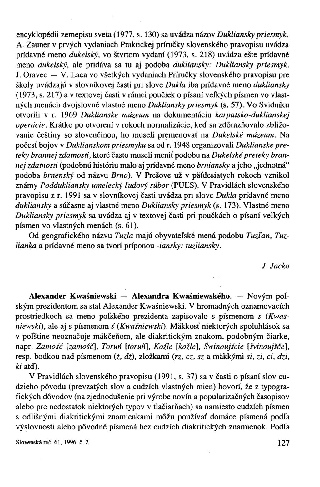 encyklopédii zemepisu sveta (1977, s. 130) sa uvádza názov Dukliansky priesmyk. A.