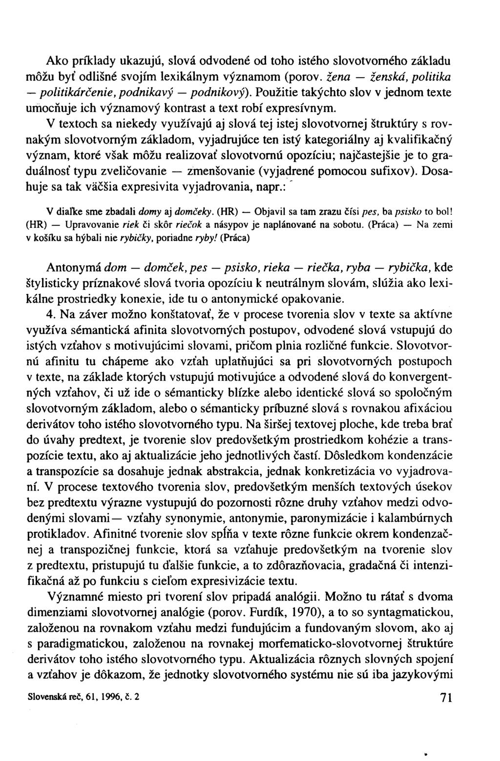 Ako príklady ukazujú, slová odvodené od toho istého slovotvorného základu môžu byť odlišné svojím lexikálnym významom (pórov, žena ženská, politika politikárčenie, podnikavý podnikový).