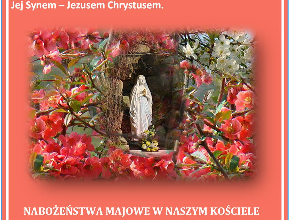 May 1, 2016 Sixth Easter Sunday Page Nine MAJ, MIESIĄCEM OFIAROWANYM MARYI Gdyby przeprowadzić plebiscyt na najpiękniejszy miesiąc, z całą pewnością palmę pierwszeństwa zdobyłby maj.