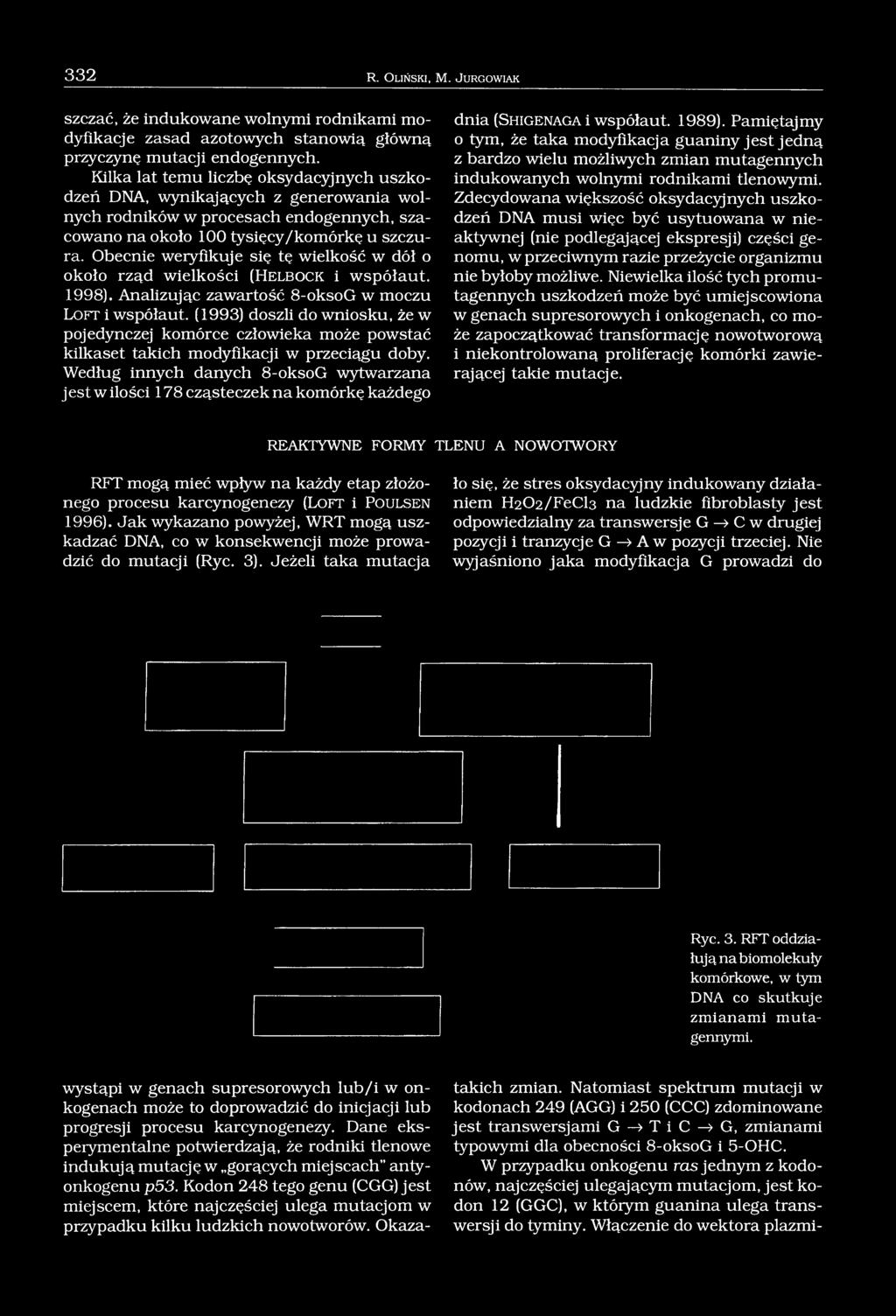 Obecnie weryfikuje się tę wielkość w dół o około rząd wielkości (H elb o c k i współaut. 1998). Analizując zawartość 8-oksoG w moczu L o ft i współaut.