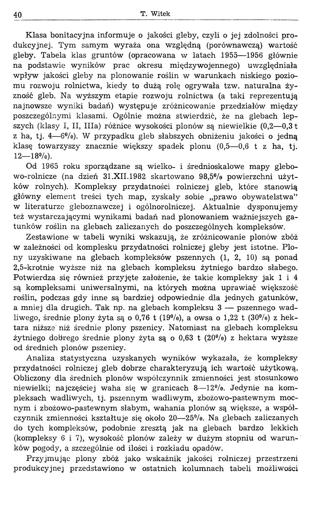 40 T. Witek Klasa bonitacyjna inform uje o jakości gleby, czyli o jej zdolności produkcyjnej. Tym samym wyraża ona względną (porównawczą) wartość gleby.