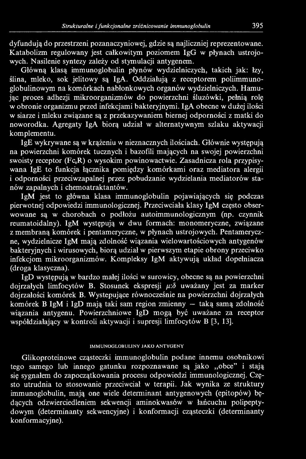 Główną klasą immunoglobulin płynów wydzielniczych, takich jak: łzy, ślina, mleko, sok jelitowy są IgA. Oddziałują z receptorem poliimmunoglobulinowym na komórkach nabłonkowych organów wydzielniczych.