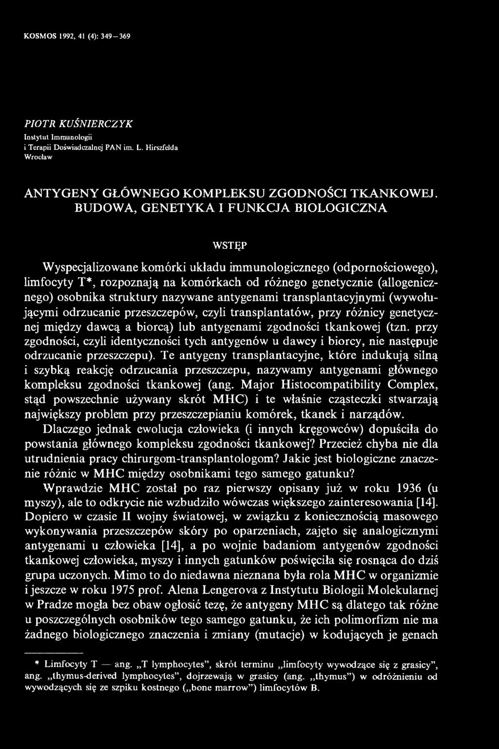 osobnika struktury nazywane antygenami transplantacyjnymi (wywołującymi odrzucanie przeszczepów, czyli transplantatów, przy różnicy genetycznej między dawcą a biorcą) lub antygenami zgodności
