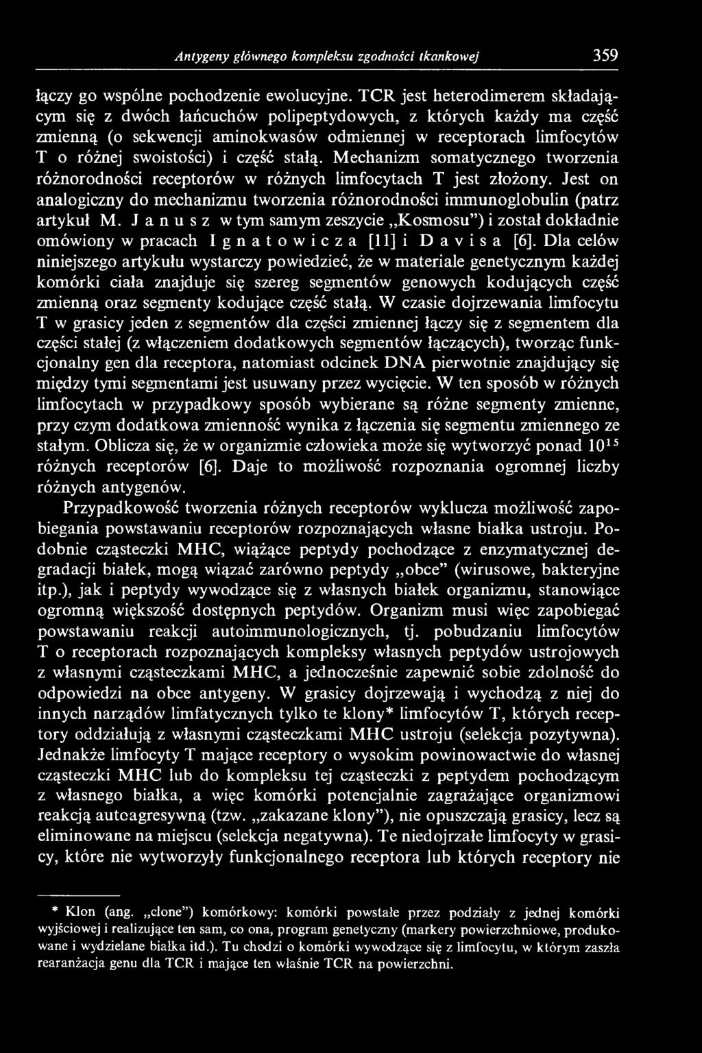 stałą. Mechanizm somatycznego tworzenia różnorodności receptorów w różnych limfocytach T jest złożony. Jest on analogiczny do mechanizmu tworzenia różnorodności immunoglobulin (patrz artykuł M.