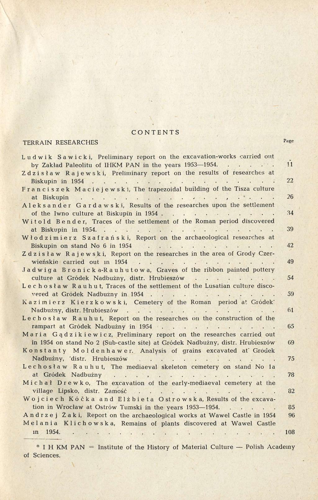 TERRAIN RESEARCHES CONTENTS pa 8 e Ludwik Sawicki, Preliminary report on the excavation-works carried out by Zakład Paleolitu of IHKM PAN in the years 1953 1954 11 Zdzisław Rajewski, Preliminary
