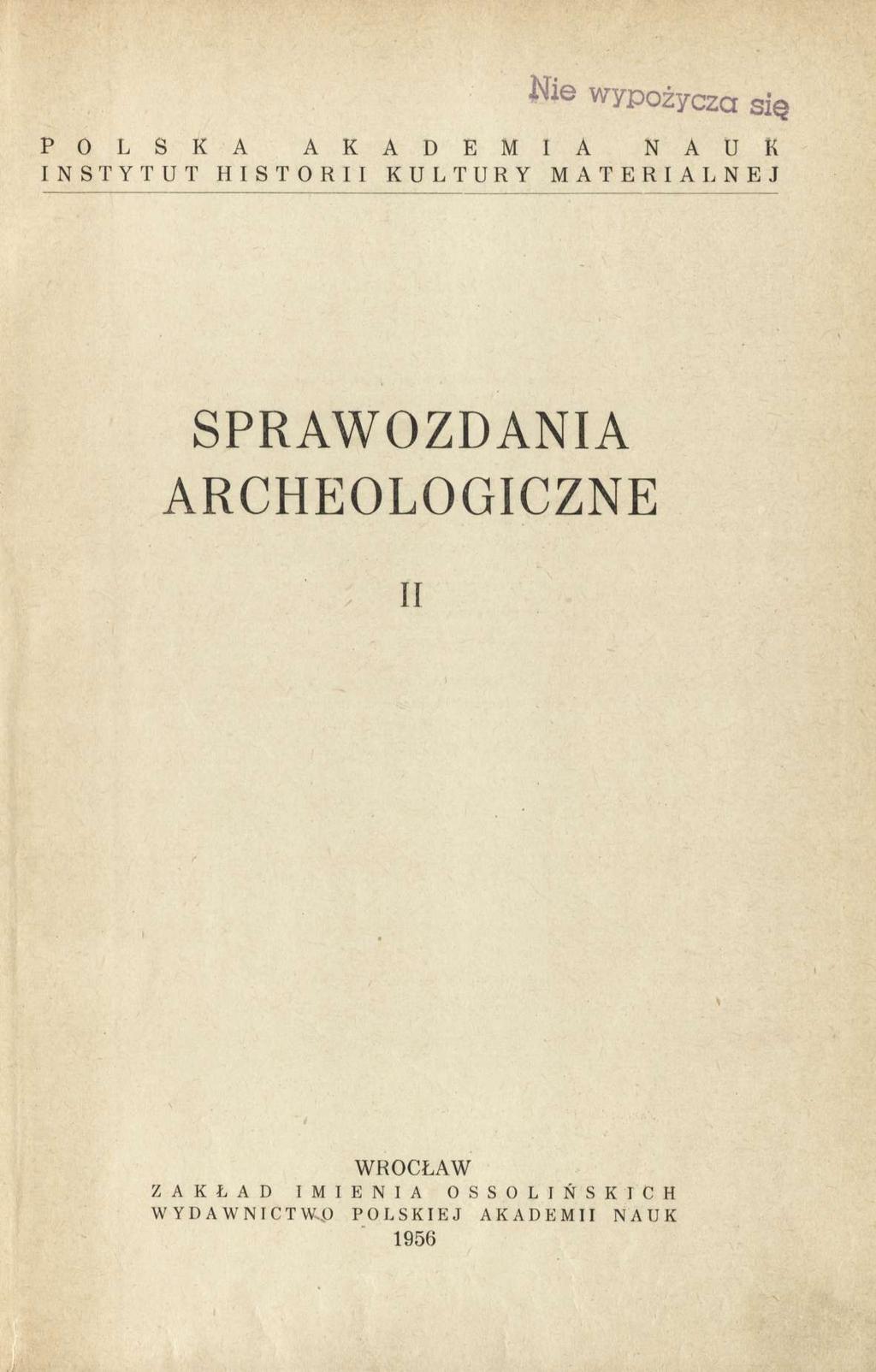 P O L S K A A K A D E M I A N A U K INSTYTUT HISTORII KULTURY MATERIALNEJ SPRAWOZDANIA ARCHEOLOGICZNE