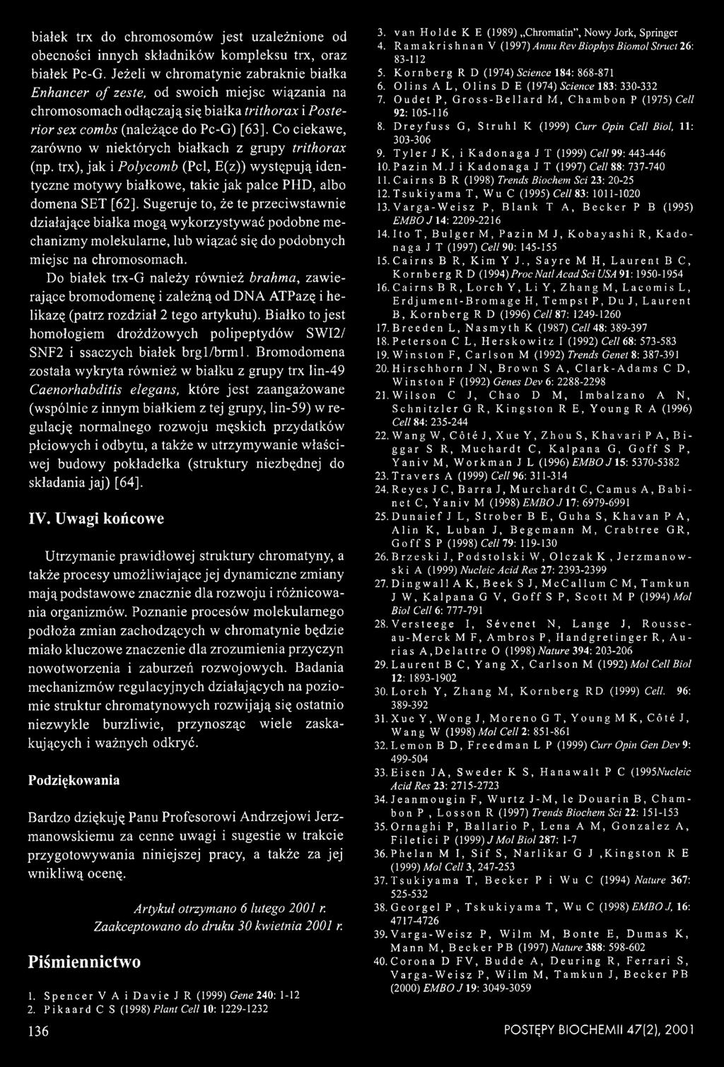 Co ciekawe, zarówno w niektórych białkach z grupy trithorax (np. trx), jak i Polycomb (Pel, E(z)) występują identyczne motywy białkowe, takie jak palce PHD, albo domena SET [62].