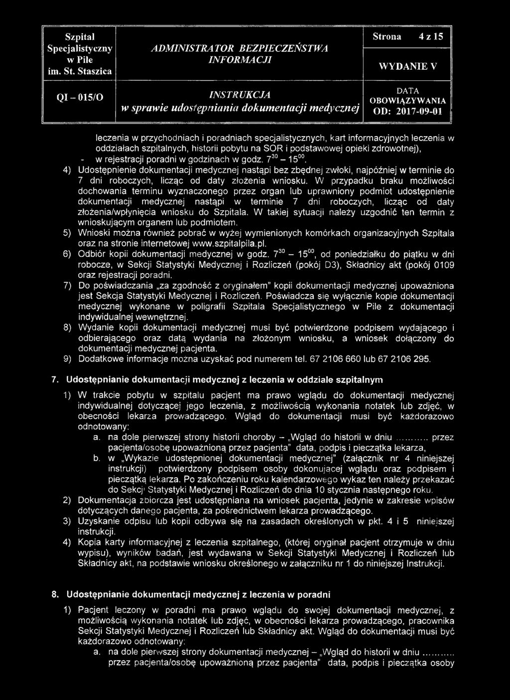 4) Udostępnienie dokumentacji medycznej nastąpi bez zbędnej zwłoki, najpóźniej w terminie do 7 dni roboczych, licząc od daty złożenia wniosku.