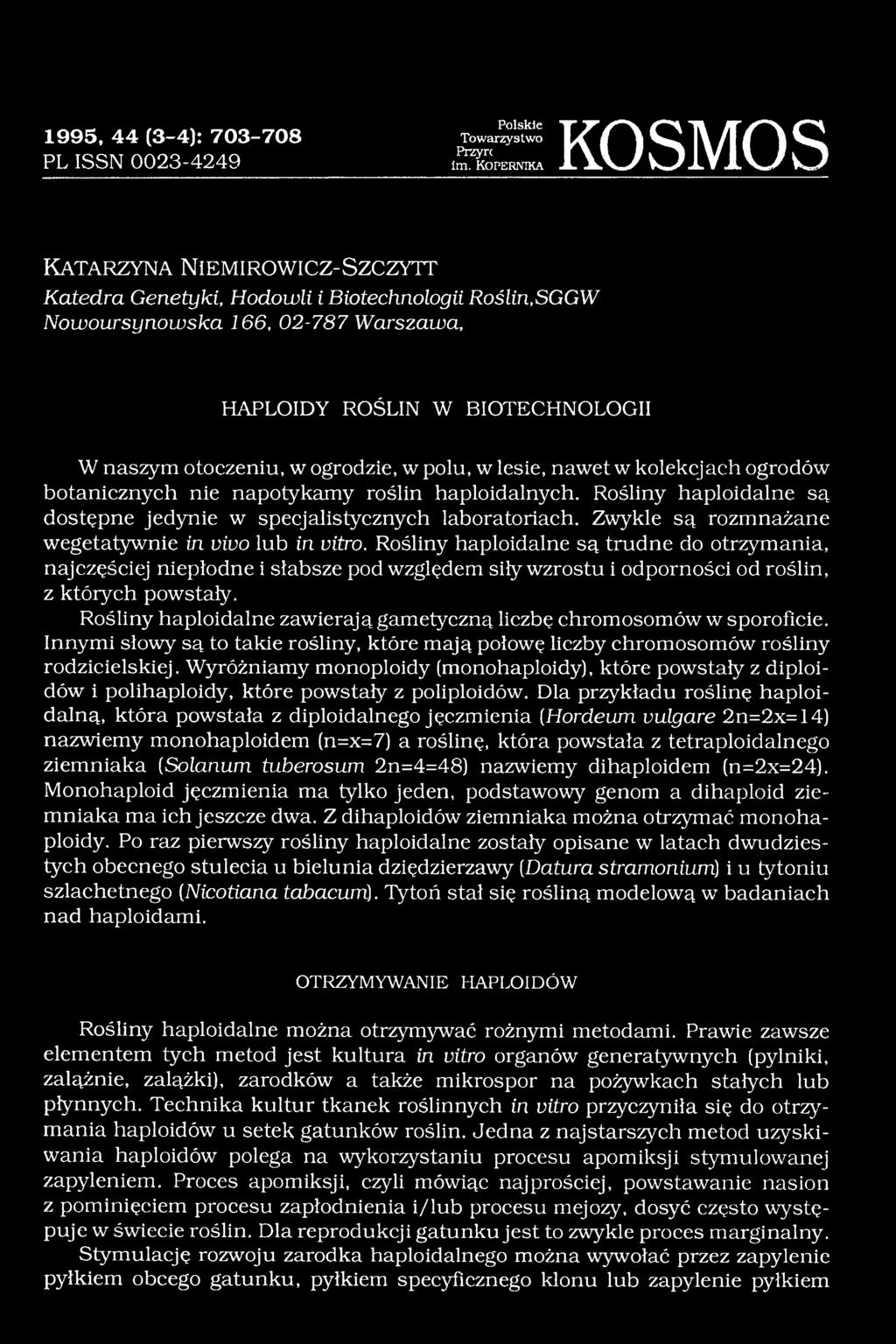 Rośliny haploidalne są dostępne jedynie w specjalistycznych laboratoriach. Zwykle są rozmnażane wegetatywnie in vivo lub in vitro.