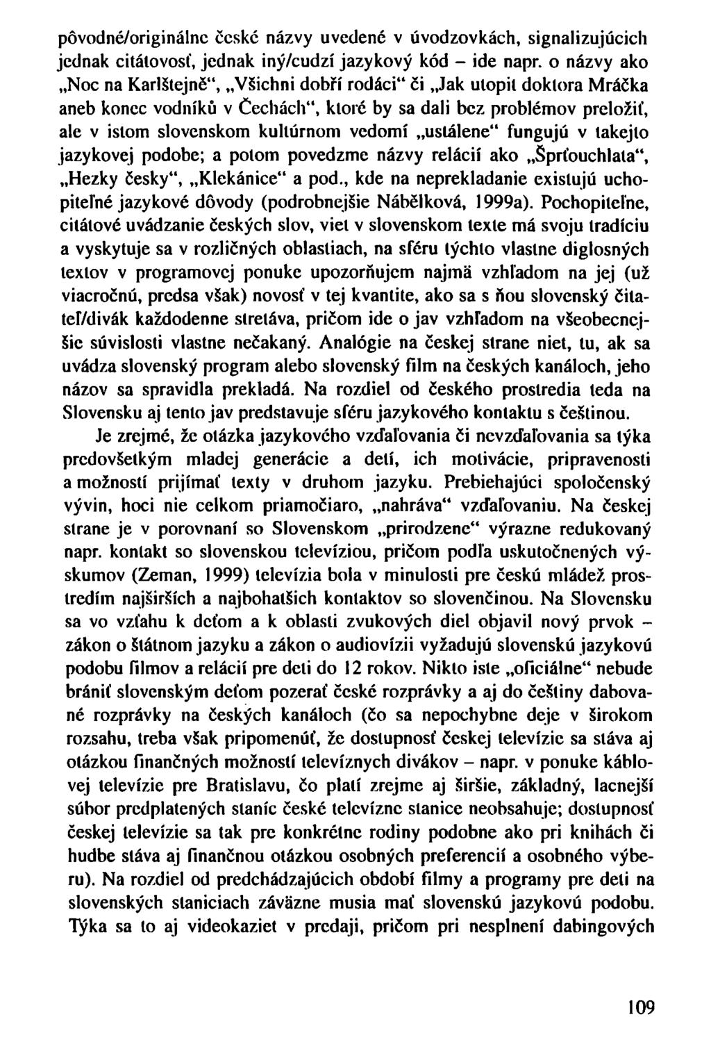 pôvodné/originálne české názvy uvedené v úvodzovkách, signalizujúcich jednak citálovosť, jednak iný/cudzí jazykový kód - ide napr.