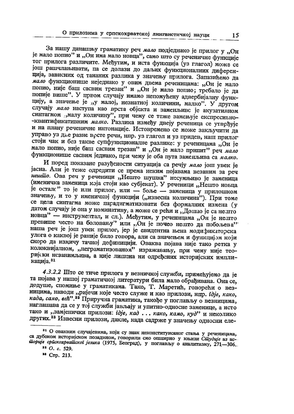 О прилозима у српскохрватској лингвистичкој науци 15 За нашу данашњу граматику реч мало подједнако је прилог у Он је мало попио и Он има мало новца, само што су реченичне функције тог прилога