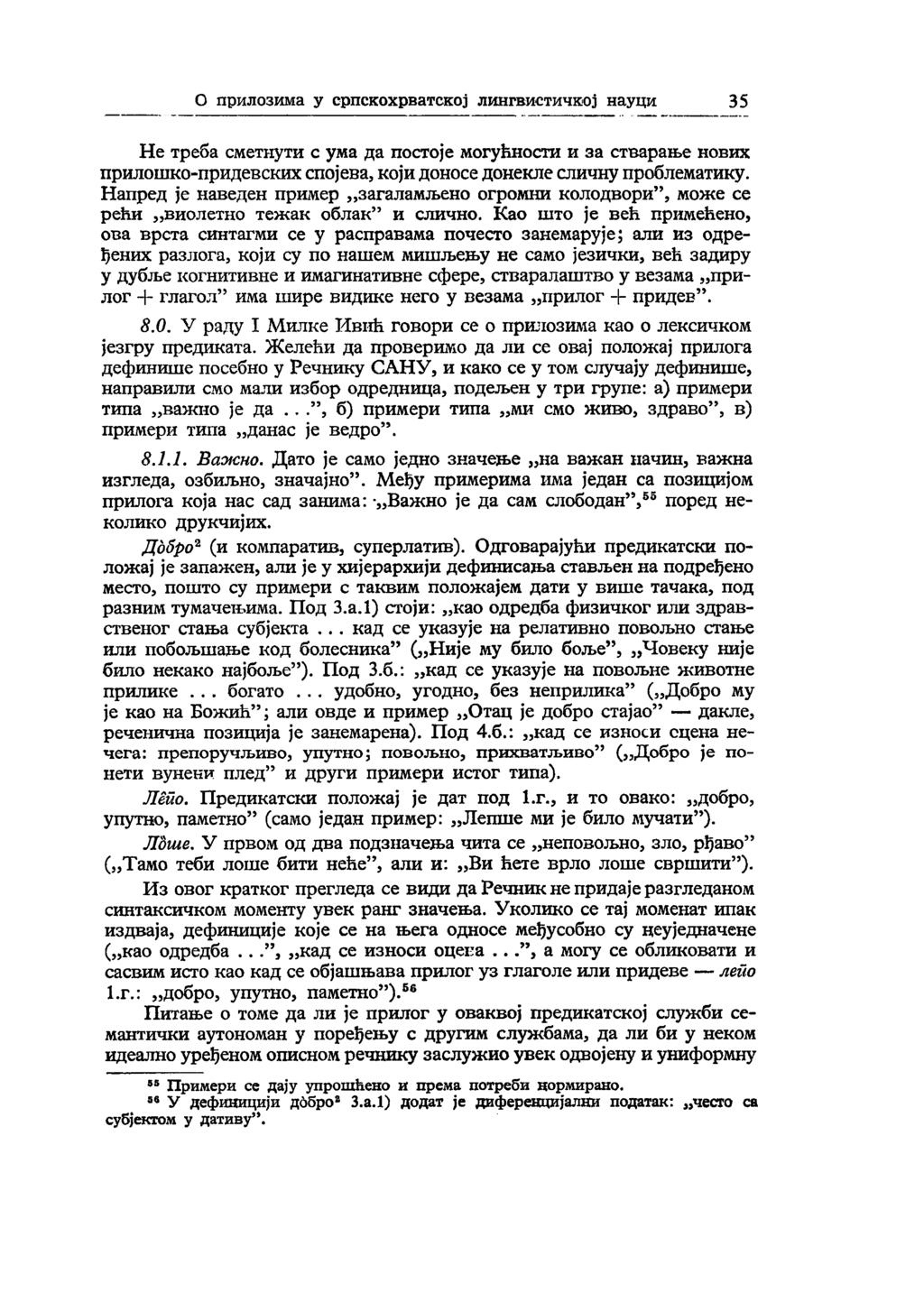 О прилозима у српскохрватској лингвистичкој науци 35 Не треба сметнути с ума да постоје могућности и за стварање нових прилошко-придевских спојева, који доносе донекле сличну проблематику.