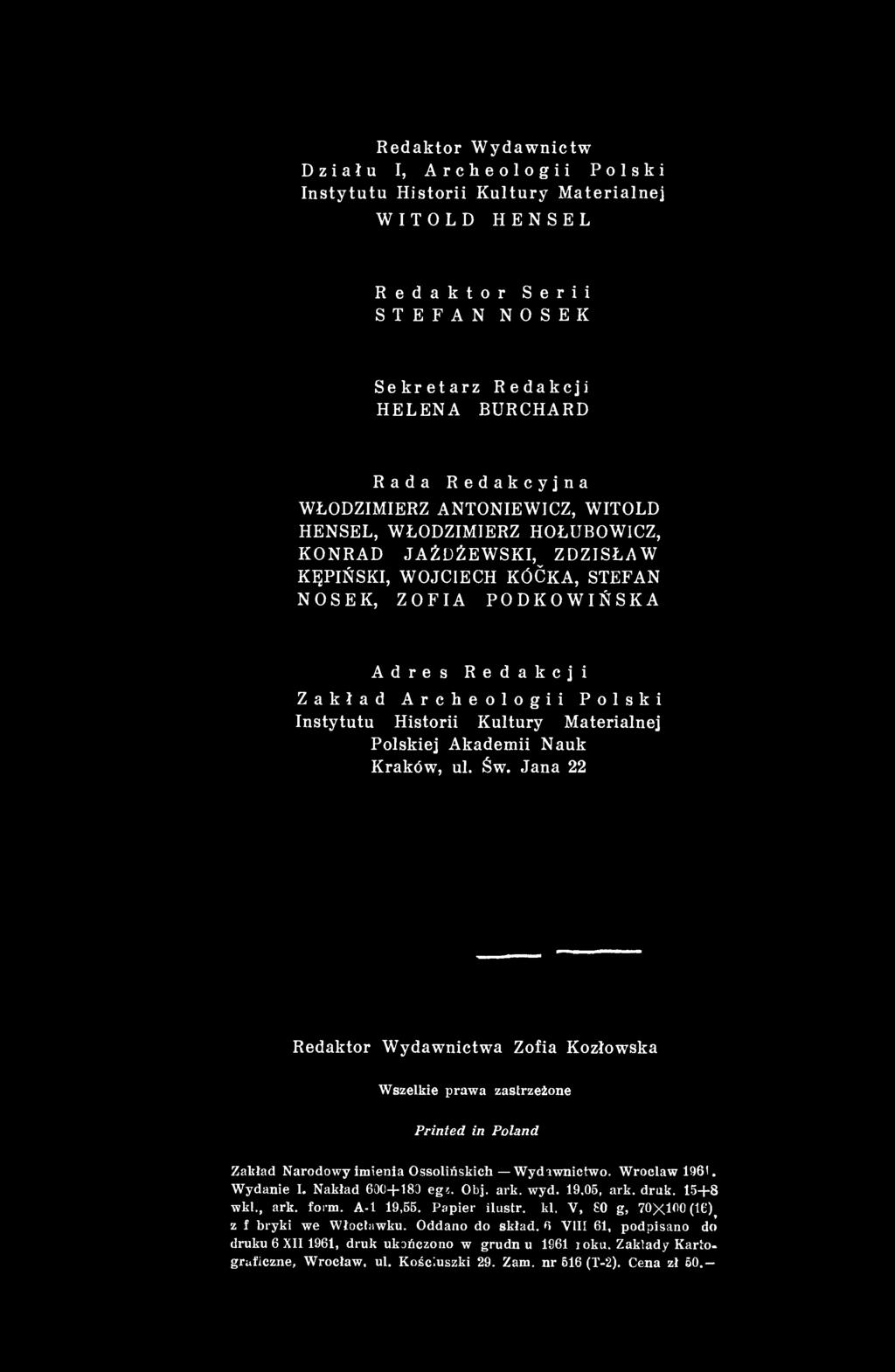 Kultury Materialnej Polskiej Akademii Nauk Kraków, ul. Św. Jana 22 Redaktor Wydawnictwa Zofia Kozłowska Wszelkie prawa zastrzeżone Printed in Poland Zakład Narodowy imienia Ossolińskich Wydiwnictwo.
