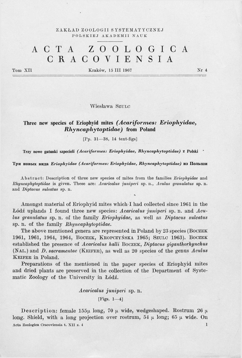 ZAKŁAD ZOOLOGII SYSTEMATYCZNEJ POLSKIEJ AKADEMII NAUK A C T A Z O O L O G I C A C R A C O V I E N S I A Тош XII Kraków, 15 III 1967 Nr 4 Wiesława S z u lc Three new species of Eriophyid mites (A c a