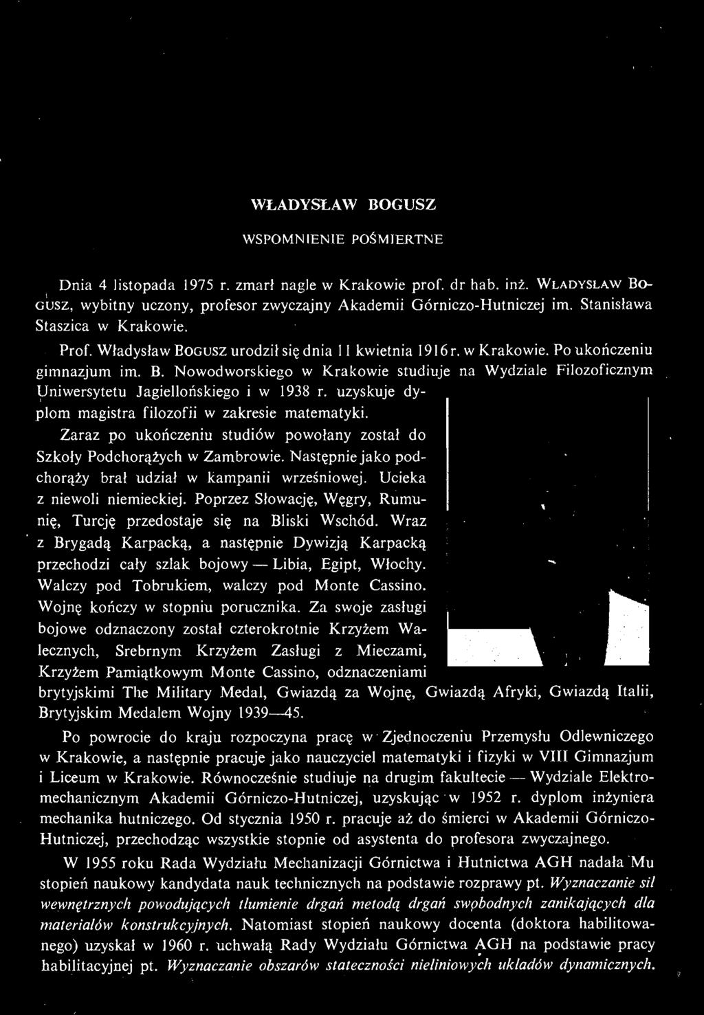uzyskuje dyplom magistra filozofii w zakresie matematyki. Zaraz po ukończeniu studiów powołany został do Szkoły Podchorążych w Zambrowie. Następnie jako podchorąży brał udział w kampanii wrześniowej.