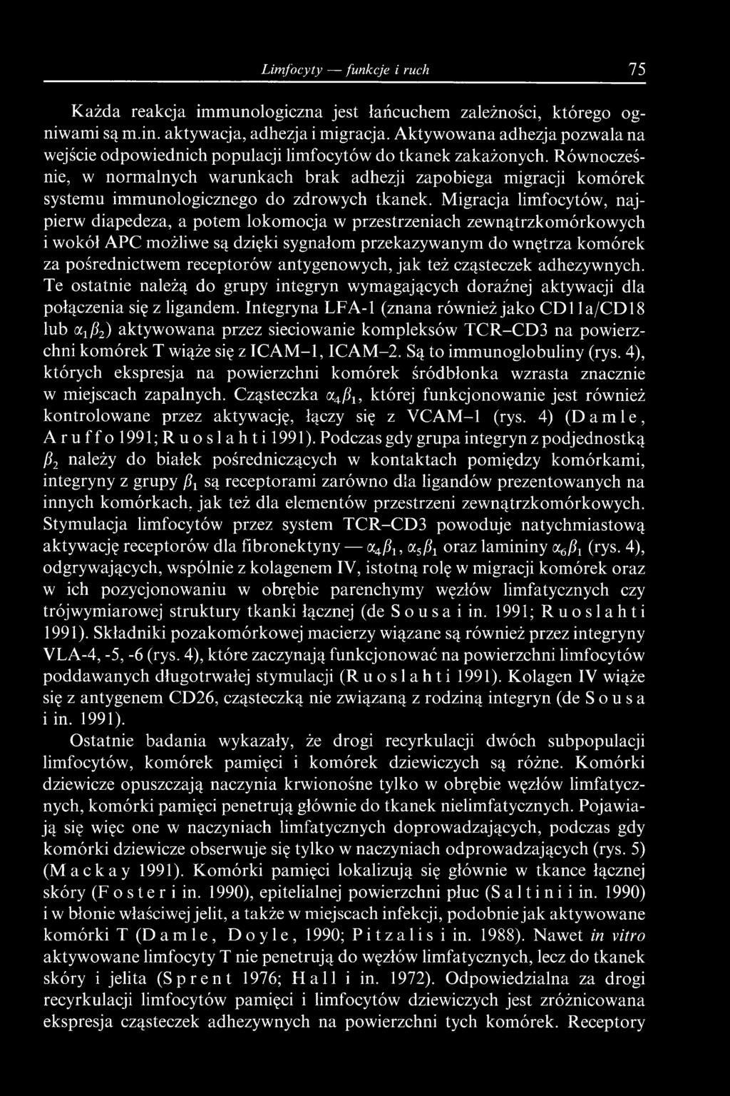 antygenowych, jak też cząsteczek adhezywnych. Te ostatnie należą do grupy integryn wymagających doraźnej aktywacji dla połączenia się z ligandem.