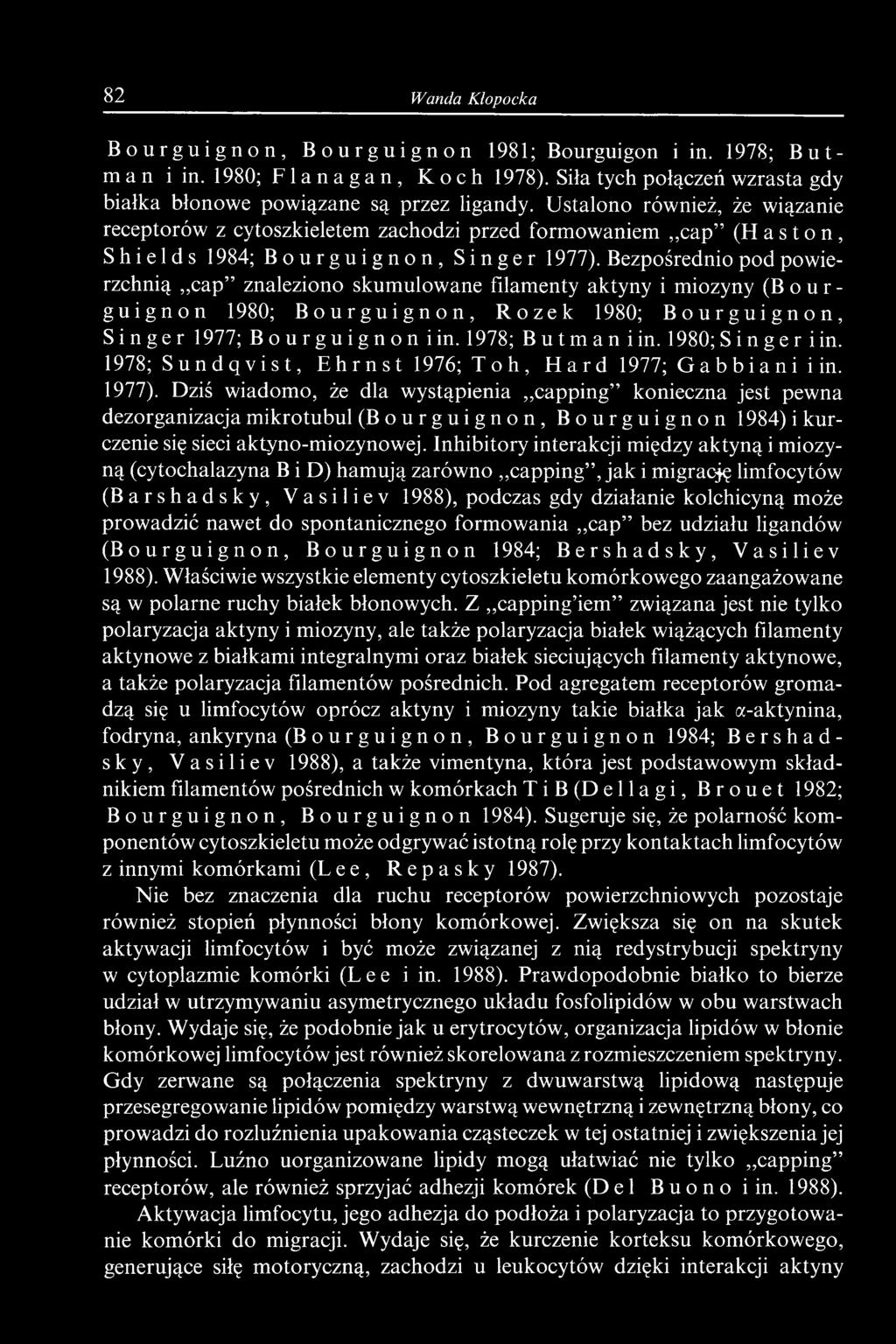 Dziś wiadomo, że dla wystąpienia capping konieczna jest pewna dezorganizacja mikrotubul (Bourguignon, Bourguignon 1984) i kurczenie się sieci aktyno-miozynowej.