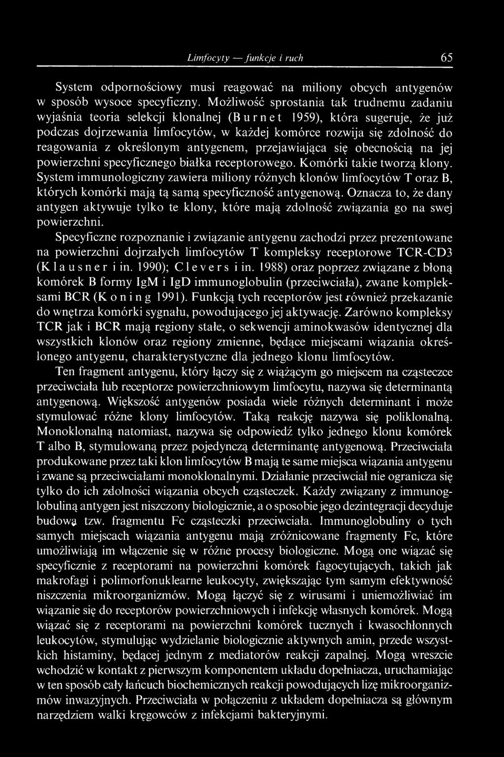 Oznacza to, że dany antygen aktywuje tylko te klony, które mają zdolność związania go na swej powierzchni.