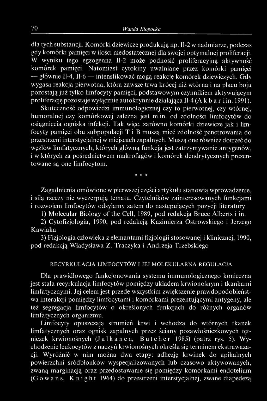 autokrynnie działająca 11-4 (A k b a r i in. 1991). Skuteczność odpowiedzi immunologicznej czy to pierwotnej, czy wtórnej, humoralnej czy komórkowej zależna jest m.in. od zdolności limfocytów do osiągnięcia ogniska infekcji.