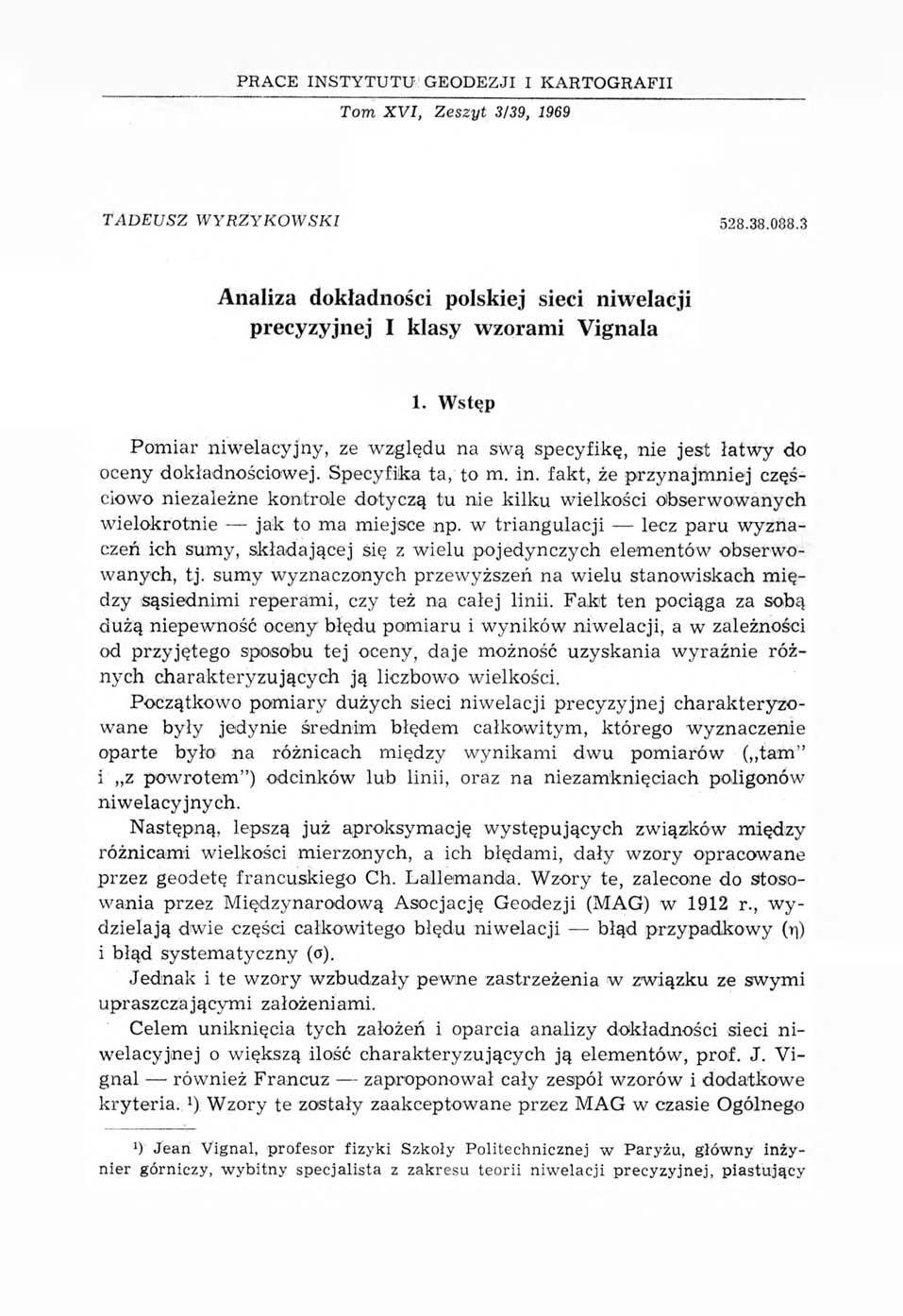 PRACE IN S T Y T U T U GEODEZJI I K AR T O G R A FII Тот XVI, Zeszyt 3/39, 1969 TADEUSZ WYRZYKOWSKI 528.38.088.3 Analiza dokładności polskiej sieci niwelacji precyzyjnej I klasy wzorami Vignala 1.