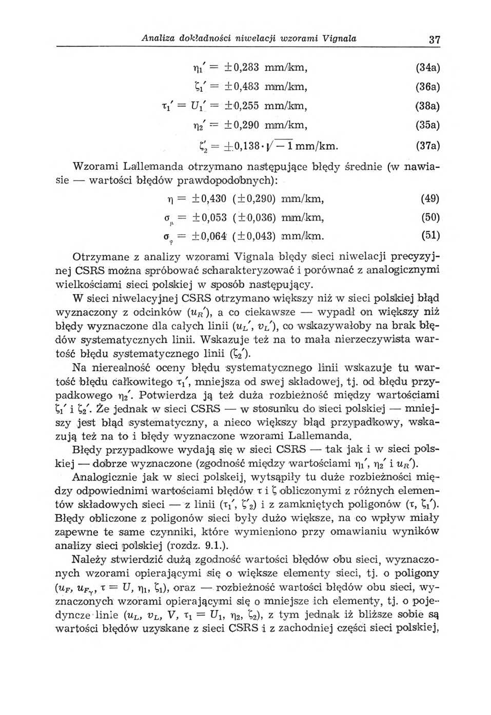 Analiza dokładności niw elacji wzorami Vignala 37 rii' = ± 0,283 mm/km, Ç/ = ± 0,483 mim/km, V = U i = ±0,255 mm/km, y\2 = ± 0,290 mm/km, Cj = ±0,138- ÿ 1 mm/km.