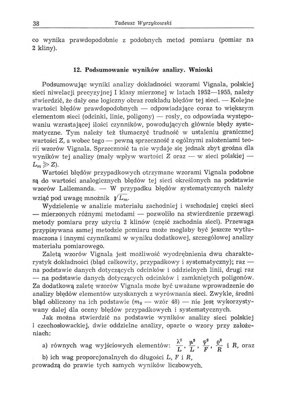 38 Tadeusz Wyrzykowski 00 w ynika prawdopodobnie z podobnych m etod pomiaru (pomiar na 2 klin y). 12. Podsumowanie wyników analizy.