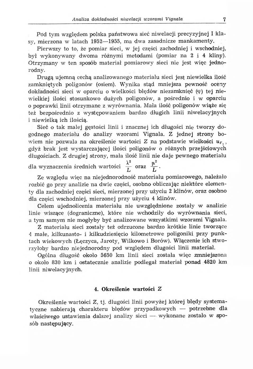 Analiza dokładności niw elacji wzorami Vignala 7 Pod tym w zględem polska państwowa sieć n iw ela cji p recy zy jn ej I k la sy, m ierzona w latach 1952 1955, ma dwa zasadnicze m ankam enty.