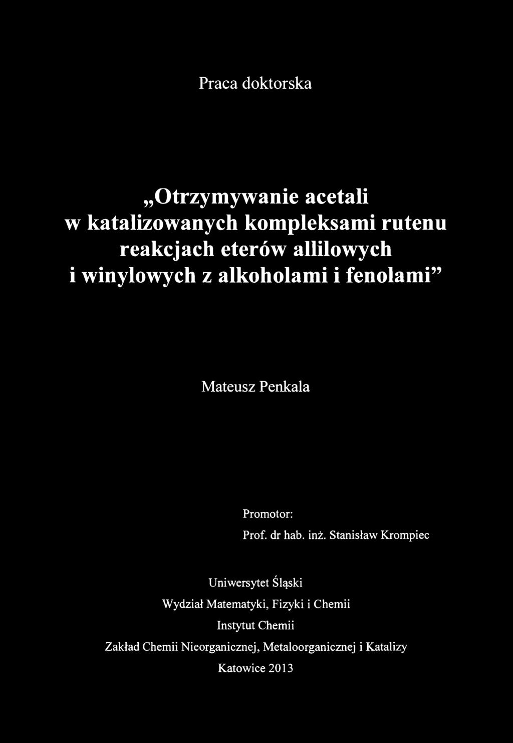 Praca doktorska Otrzymywanie acetali w katalizowanych kompleksami rutenu reakcjach eterów allilowych i winylowych z alkoholami i fenolami Mateusz Penkala Promotor: Prof.
