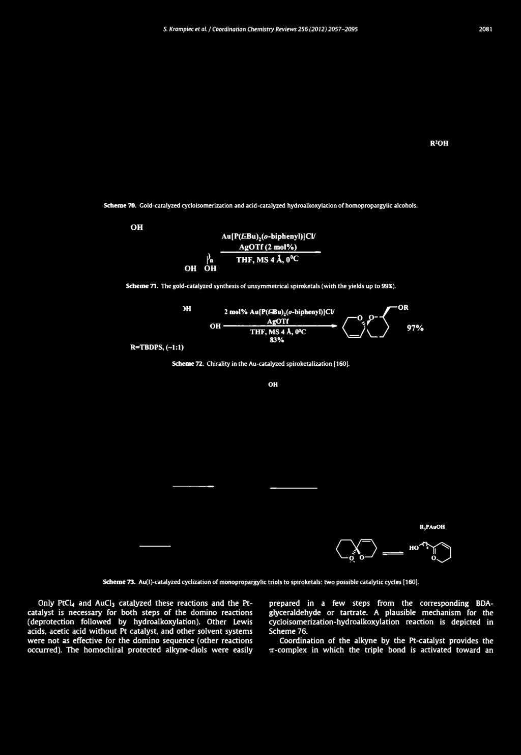 R2OH Schem e 70. Gold-catalyzed cycloisomerization and acid-catalyzed hydroalkoxylation of homopropargylic alcohols. OH OH Au [P( Bu)2(o-biphenyl)] Cl/ AgOTf (2 mol%) Pd THF, MS 4 A, 0 C OH Scheme 71.
