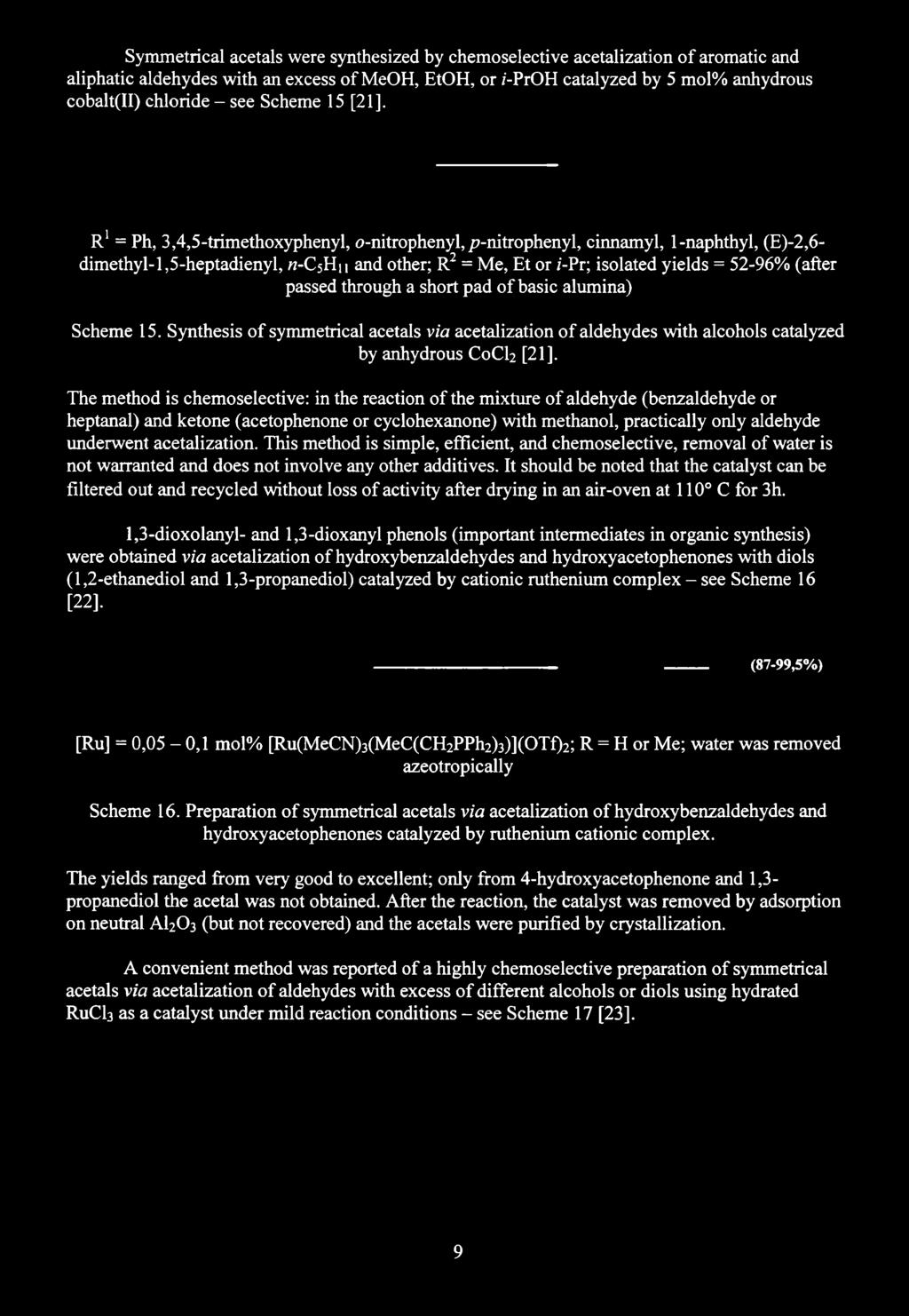 Symmetrical acetals were synthesized by chemoselective acetalization of aromatic and aliphatic aldehydes with an excess of MeOH, EtOH, or ż-proh catalyzed by 5 mol% anhydrous cobalt(ii) chloride -