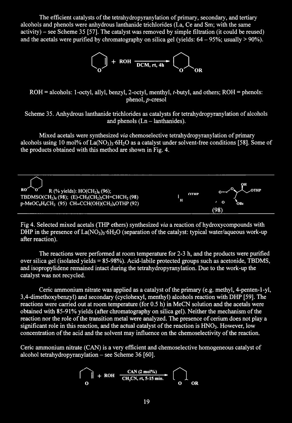 The efficient catalysts of the tetrahydropyranylation of primary, secondary, and tertiary alcohols and phenols were anhydrous lanthanide trichlorides (La, Ce and Sm; with the same activity) - see