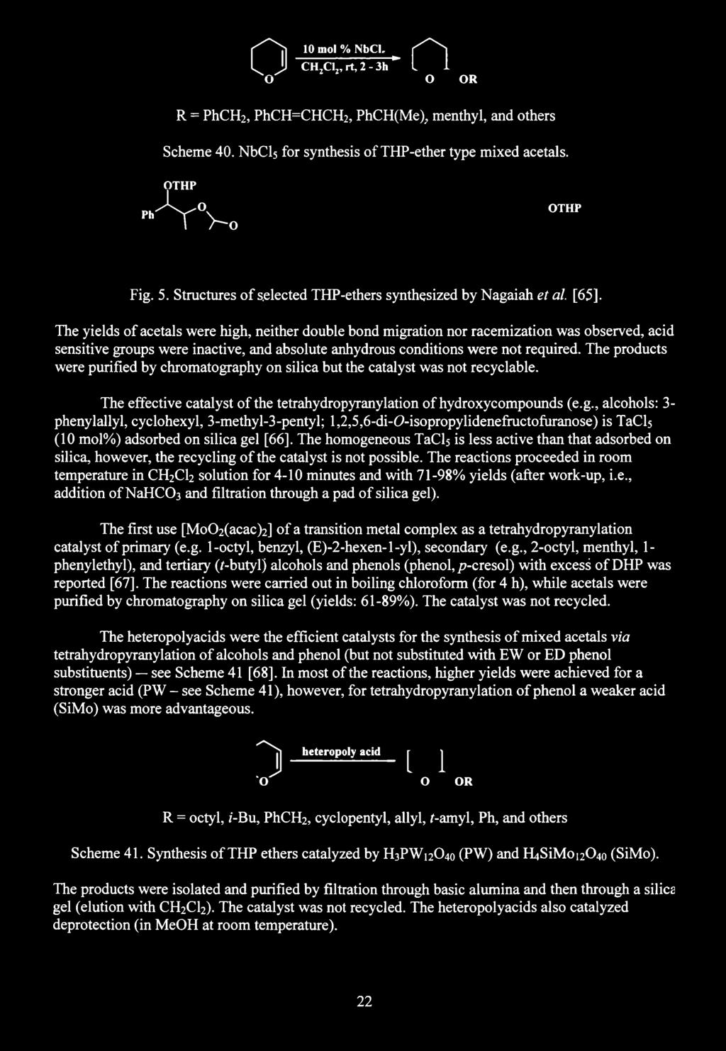 Ch 10 mol % NbCI, r/ ' Ssi II CHjCIj, rt, 2-3h * L 1 O O OR R = PhCH2, PhCH=CHCH2, PhCH(Me), menthyl, and others Scheme 40. NbCls for synthesis o f THP-ether type mixed acetals. OTHP -VVo OTHP Fig. 5.