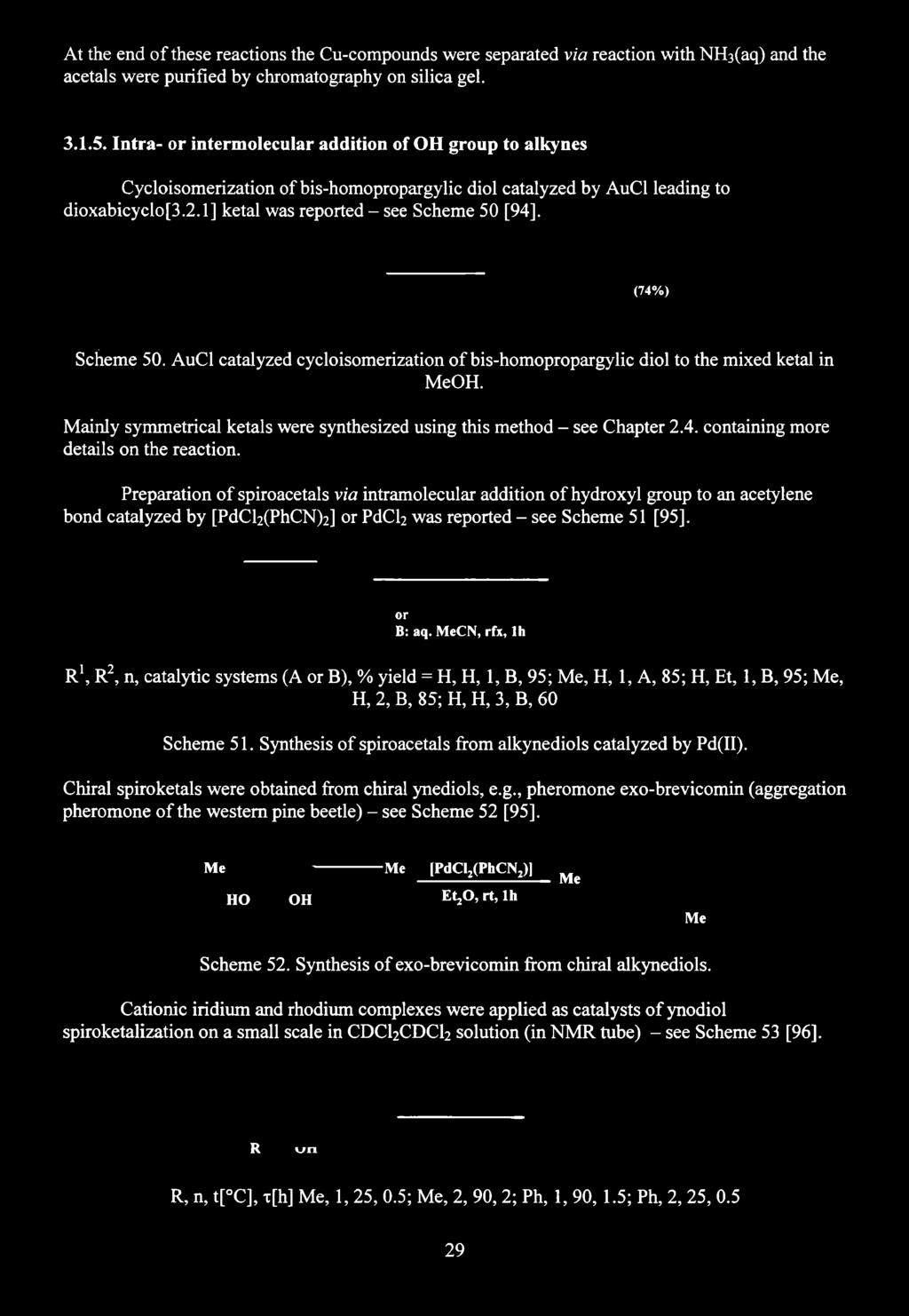 At the end of these reactions the Cu-compounds were separated via reaction with NH 3(aq) and the acetals were purified by chromatography on silica gel. 3.1.5.