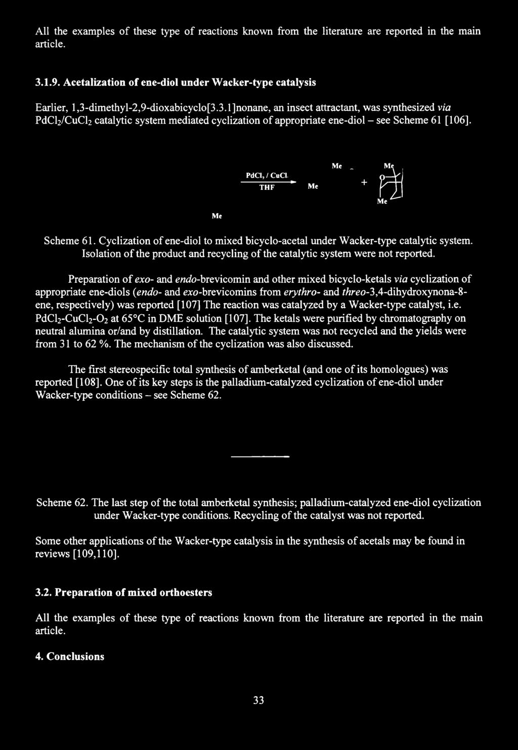 3.1.9. Acetalization of ene-diol under Wacker-type catalysis Earlier, l,3-dimethyl-2,9-dioxabicyclo[3.3.1]nonane, an insect attractant, was synthesized via PdC ^/C uc b catalytic system mediated cyclization o f appropriate ene-diol - see Scheme 61 [106].
